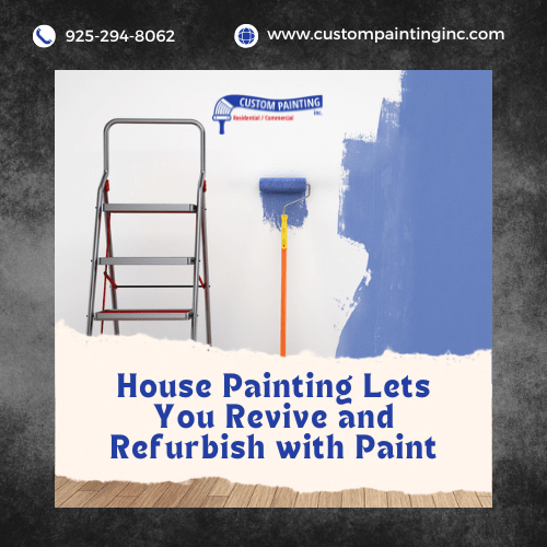 House Painting Lets You Revive and Refurbish our Danville, CA home with Paint