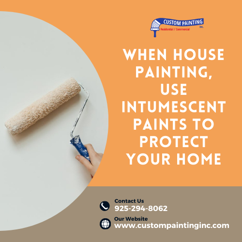 When House Painting, Use Intumescent Paints to Protect Your Home